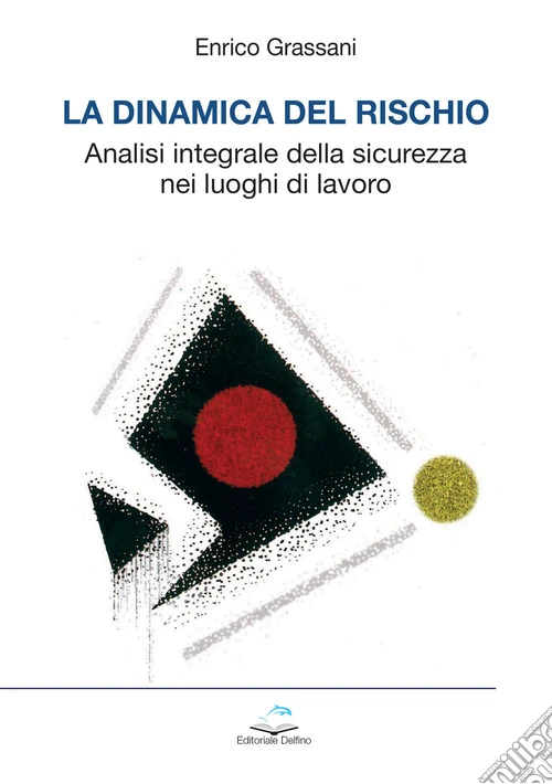 La dinamica del rischio. Analisi integrale della sicurezza nei luoghi di lavoro