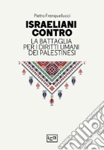 Israeliani contro. La battaglia per i diritti umani dei palestinesi libro