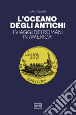 L'oceano degli antichi. I viaggi dei Romani in America libro