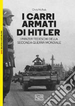 I carri armati di Hitler. I Panzer tedeschi della Seconda guerra mondiale libro