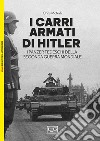 I carri armati di Hitler. I Panzer tedeschi della Seconda guerra mondiale libro di McNab Chris