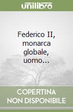 Federico II, monarca globale, uomo... libro