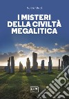 I misteri della civiltà megalitica. Storie della preistoria del mondo libro