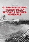 Gli incrociatori italiani nella seconda guerra mondiale libro