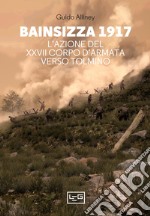 Bainsizza 1917. L'azione del XXVII corpo d'armata verso Tolmino