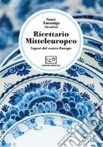 Ricettario mitteleuropeo. Sapori dal centro Europa libro