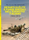 Reparti di élite e forze speciali dell'esercito italiano, 1940-1943 libro
