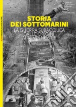 Storia dei sottomarini. La guerra subacquea dalle origini ai tempi nostri libro