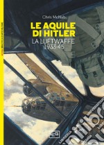 Le aquile di Hitler. La Luftwaffe 1933-45 libro