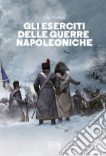 Gli eserciti delle guerre napoleoniche libro