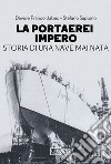 La portaerei Impero. Storia di una nave mai nata libro