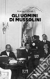 Gli uomini di Mussolini libro