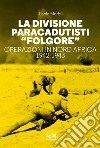 La divisione paracadutisti «Folgore». Operazioni in Nord Africa 1942-1943 libro di Morisi Paolo