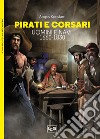 Pirati e corsari. Uomini e navi 1660-1830 libro