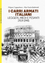 I carri armati italiani. Leggeri, medi e pesanti (1919-1945) libro