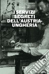 I servizi segreti dell'Austria-Ungheria libro di Petho Albert