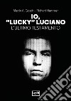 Io, «Lucky» Luciano. L'ultimo testamento libro