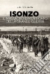 Isonzo. Il massacro dimenticato della Grande Guerra libro