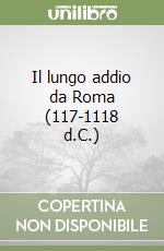 Il lungo addio da Roma (117-1118 d.C.) libro