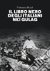 Il libro nero degli italiani nei gulag libro