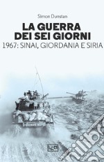 La guerra dei sei giorni. 1967: Sinai, Giordania e Siria libro