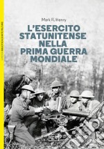 L'esercito statunitense nella prima guerra mondiale libro