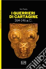 I guerrieri di Cartagine. 264-146 a.C. libro