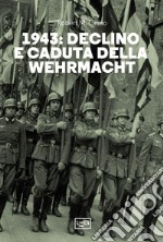 1943. Declino e caduta della Wehrmacht libro