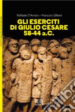 Gli eserciti di Giulio Cesare 58-44 a.c. libro