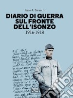 Diario di guerra sul fronte dell'Isonzo. 1916-1918