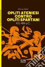 Opliti ateniesi contro opliti spartani. 431-404 a.C. libro