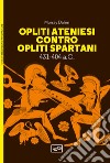 Opliti ateniesi contro opliti spartani. 431-404 a.C. libro