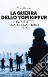 La guerra dello Yom Kippur. Il conflitto arabo-israeliano del 1973 libro