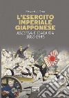 L'esercito imperiale giapponese. Ascesa e caduta, 1853-1945 libro