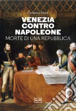 Venezia contro Napoleone. Morte di una repubblica libro