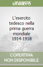 L'esercito tedesco nella prima guerra mondiale 1914-1918 libro