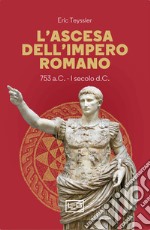 L'ascesa dell'impero romano. 753 a.C-I secolo d.C. libro