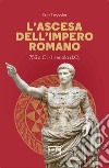 L'ascesa dell'impero romano. 753 a.C-I secolo d.C. libro di Teyssier Eric