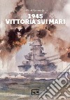 Vittoria sui mari. Il potere navale e la trasformazione dell'ordine globale nella seconda guerra mondiale libro di Kennedy Paul