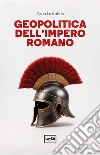 Geopolitica dell'Impero romano libro di Le Bohec Yann