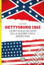 Gettysburg 1863. La battaglia decisiva della guerra civile americana libro