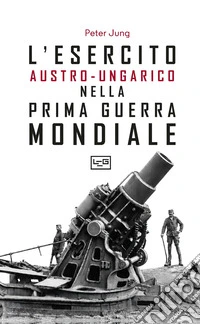 L'esercito austro-ungarico nella prima guerra mondiale libro
