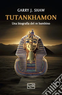 Tutankhamon. Una biografia del re bambino libro