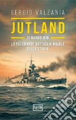 Jutland. 31 maggio 1916: la più grande battaglia navale della storia libro