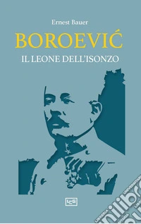 Boroevic'. Il leone dell'Isonzo