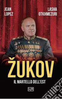 Zukov. Il martello dell'Est libro