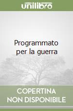 Programmato per la guerra