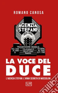 La voce del duce. L'agenzia Stefani: l'arma segreta di Mussolini