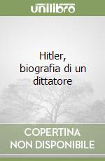 Hitler, biografia di un dittatore libro