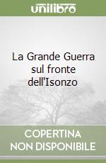 La Grande Guerra sul fronte dell'Isonzo libro